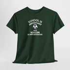 School Is Important But Soccer Is Importanter T-Shirt | Soccer Humor Tee