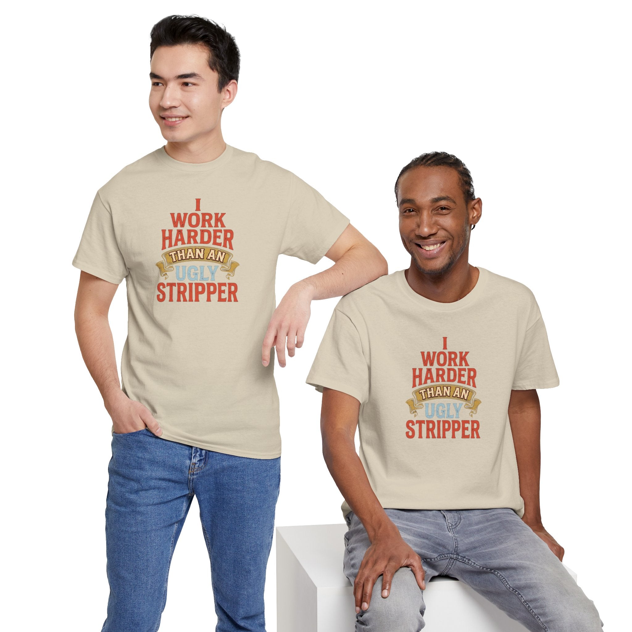 I Work Harder Than An Ugly Stripper T-Shirt | Funny Typography Tee