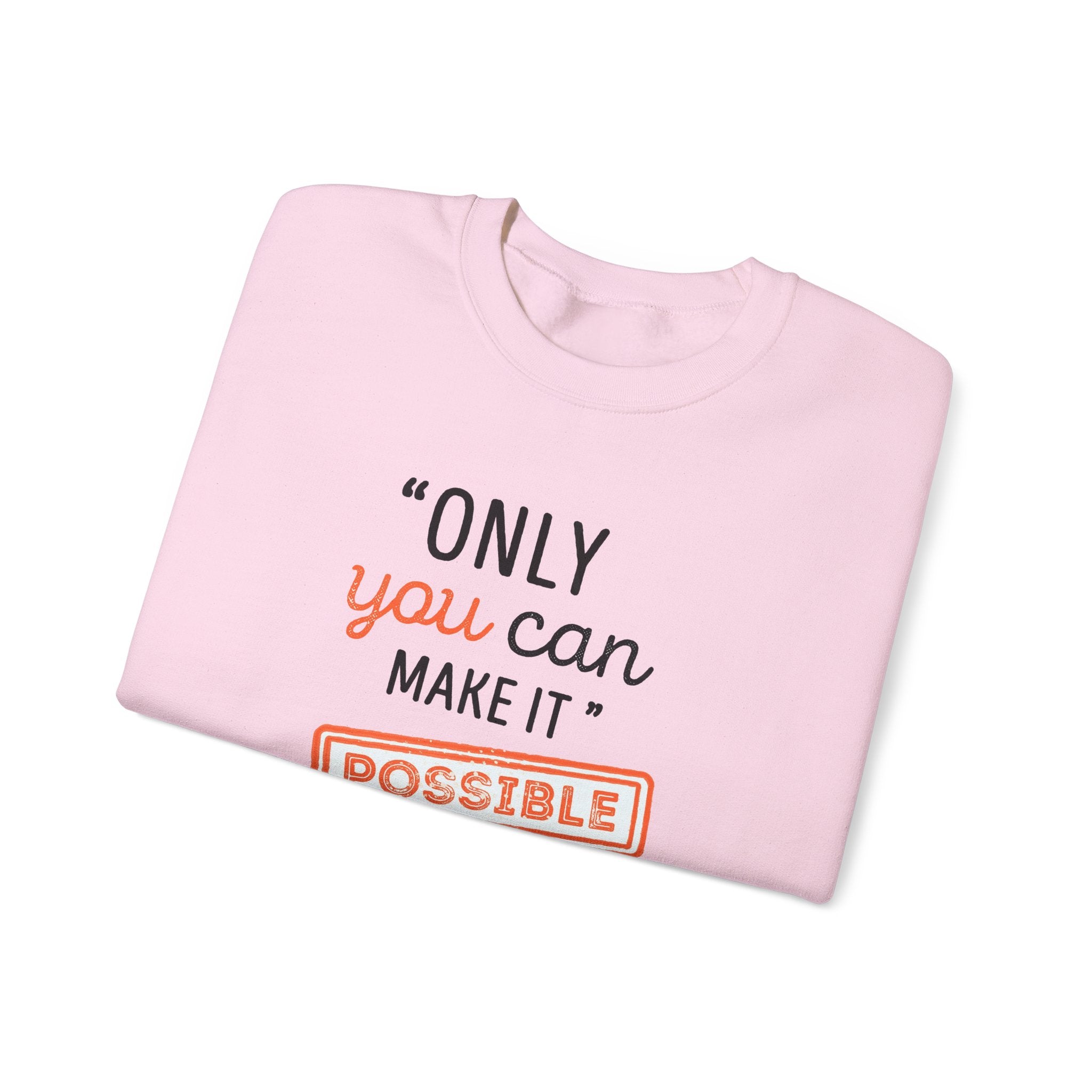 Only You Can Make It Possible sweatshirt | Inspirational Quote Crewneck