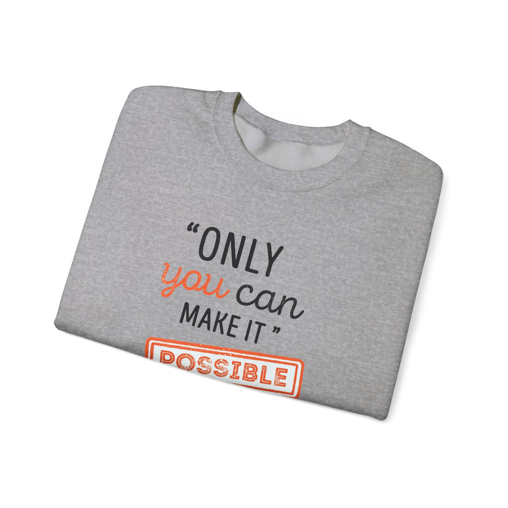 Only You Can Make It Possible sweatshirt | Inspirational Quote Crewneck