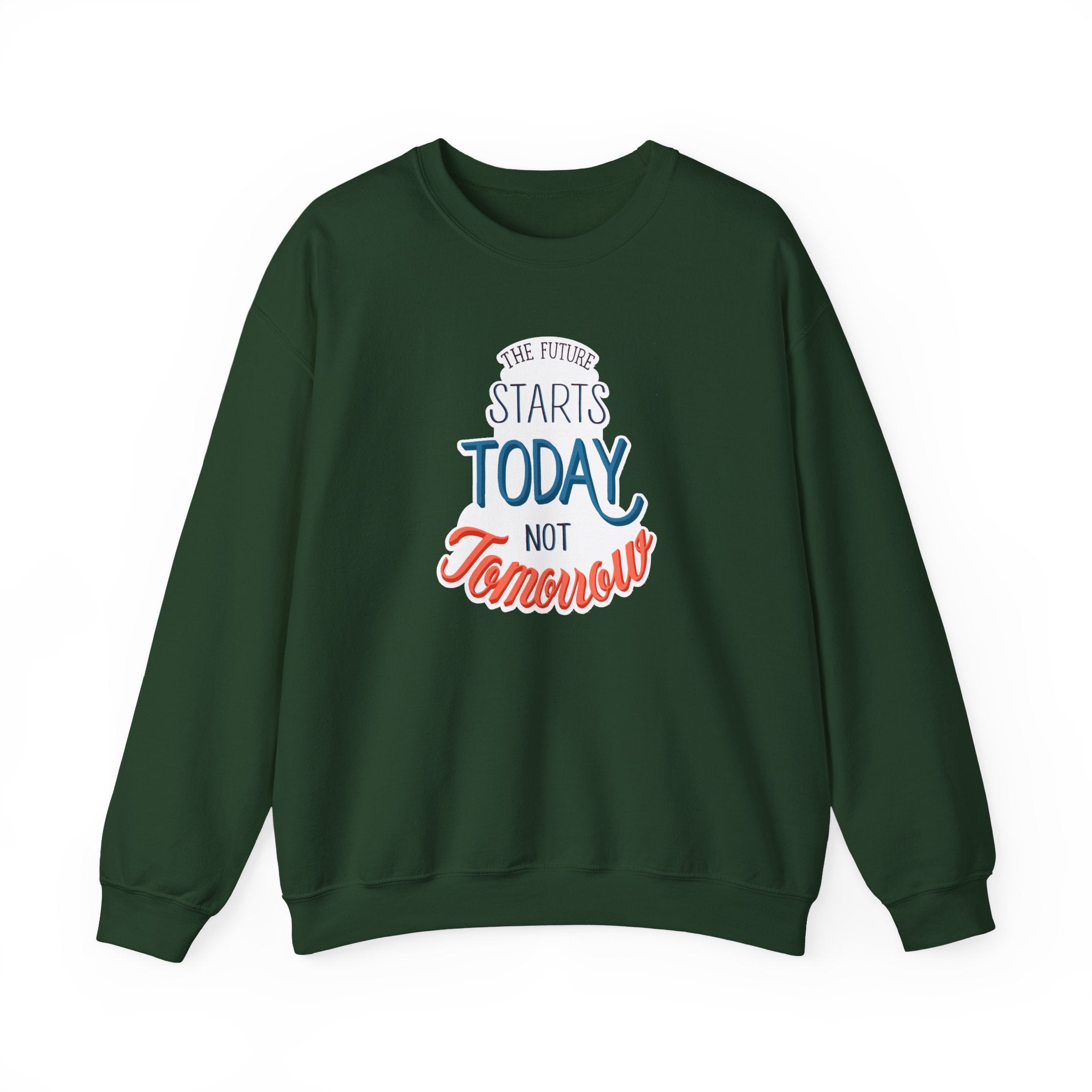 The Future Starts Today Not Tomorrow Sweatshirt | Motivational Crewneck