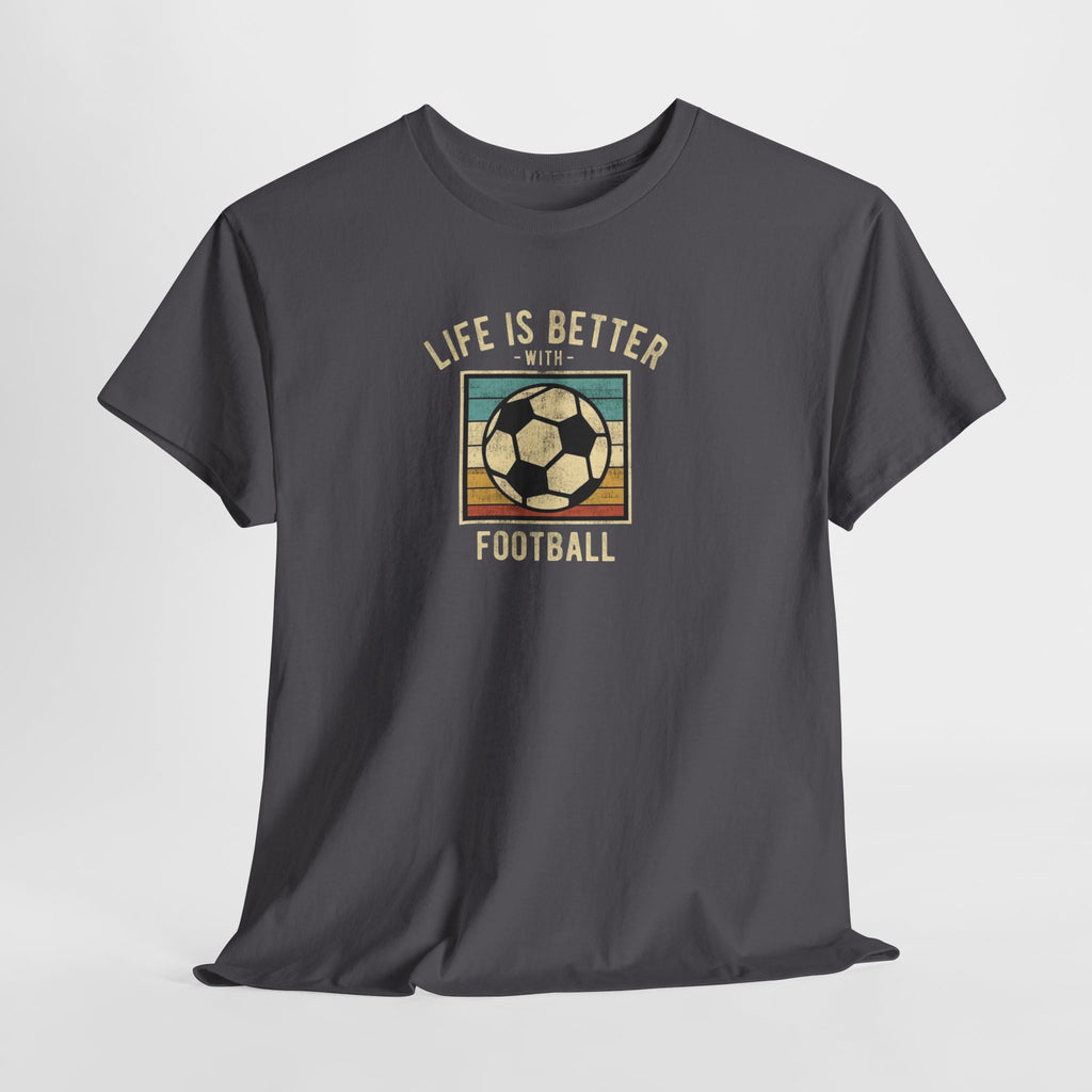 Life Is Better With Football T-Shirt | Retro Soccer Graphic Tee