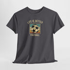 Life Is Better With Football T-Shirt | Retro Soccer Graphic Tee