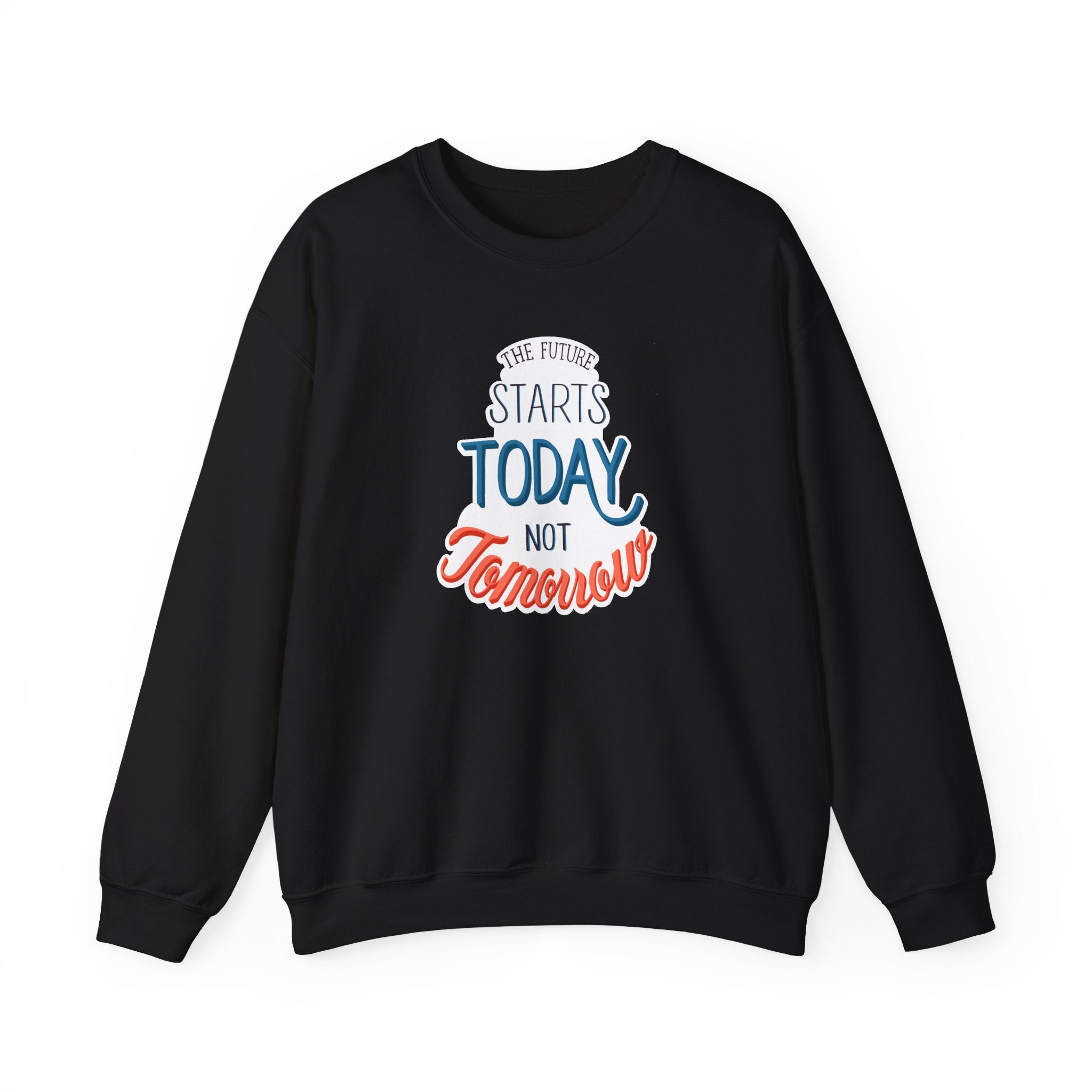 The Future Starts Today Not Tomorrow Sweatshirt | Motivational Crewneck