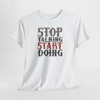 Stop Talking Start Doing T-Shirt | Motivational Typography Tee