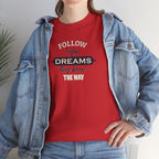 Follow Your Dreams they know the way Tee | Inspirational Typography T-Shirt