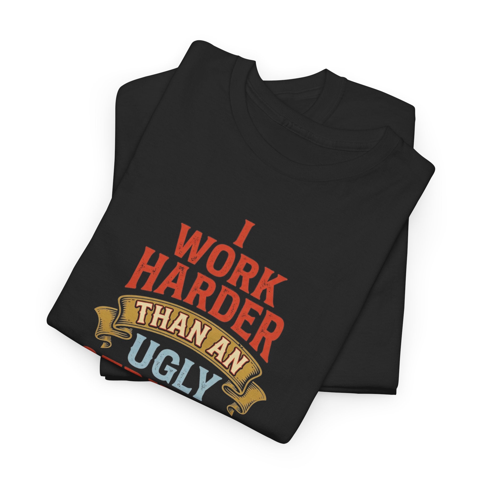 I Work Harder Than An Ugly Stripper T-Shirt | Funny Typography Tee