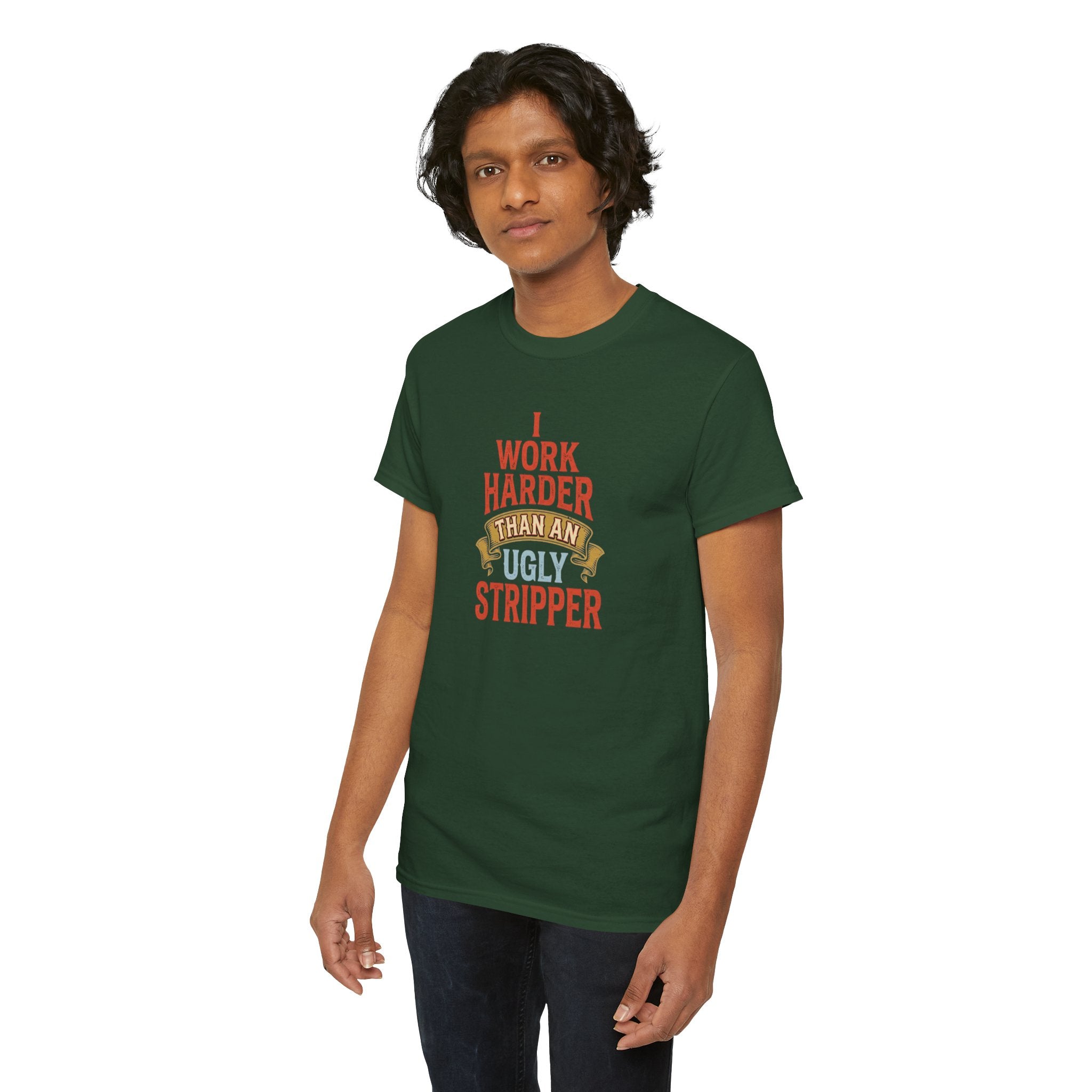 I Work Harder Than An Ugly Stripper T-Shirt | Funny Typography Tee