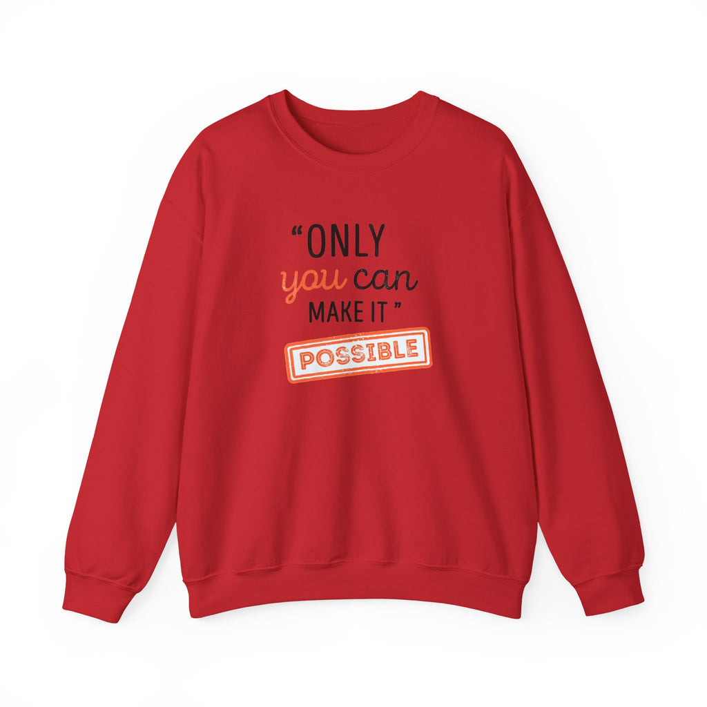 Only You Can Make It Possible sweatshirt | Inspirational Quote Crewneck