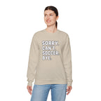 Sorry. Can't. Soccer. Bye. sweatshirt | Soccer Quote Crewneck