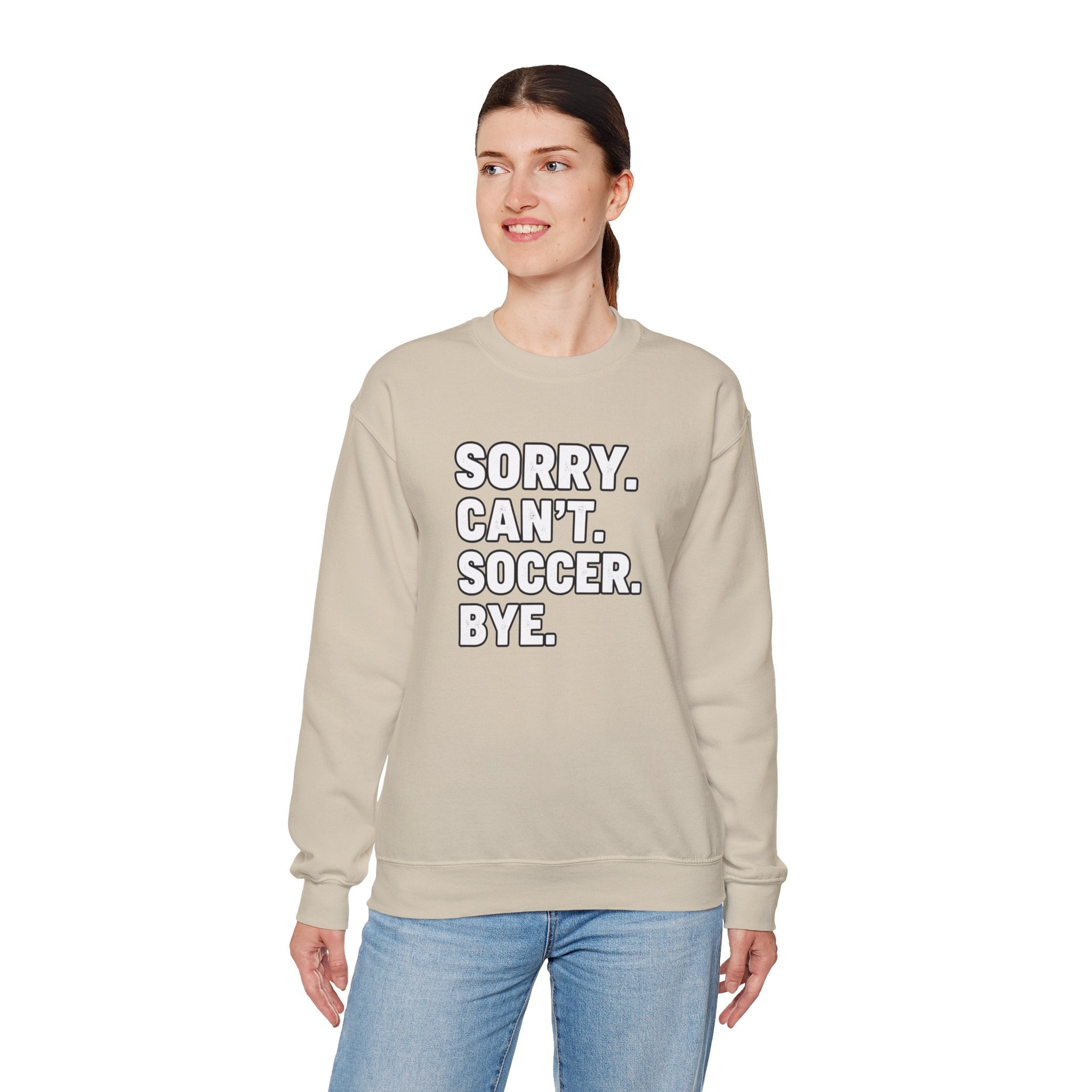 Sorry. Can't. Soccer. Bye. sweatshirt | Soccer Quote Crewneck