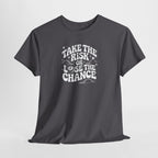 Take the Risk or Lose the Chance T-Shirt | Motivational Quote Tee