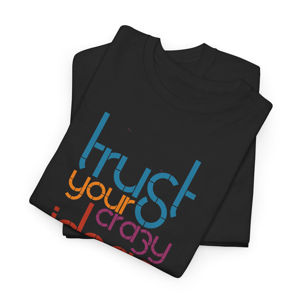 Trust Your Crazy Ideas Tee | Inspirational Typography Shirt