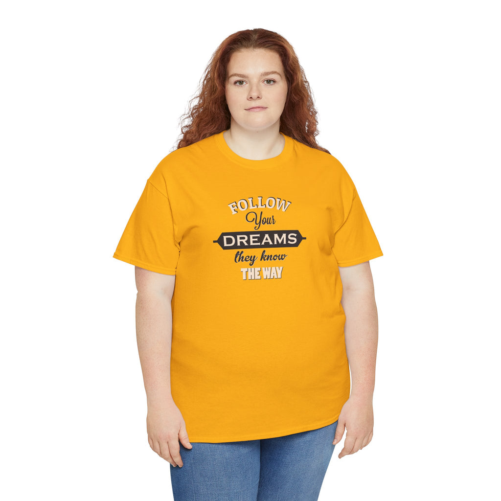 Follow Your Dreams they know the way Tee | Inspirational Typography T-Shirt