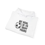 My Goal Is To Deny Yours soccer hoodie | Funny Soccer Quote Hooded Sweatshirt