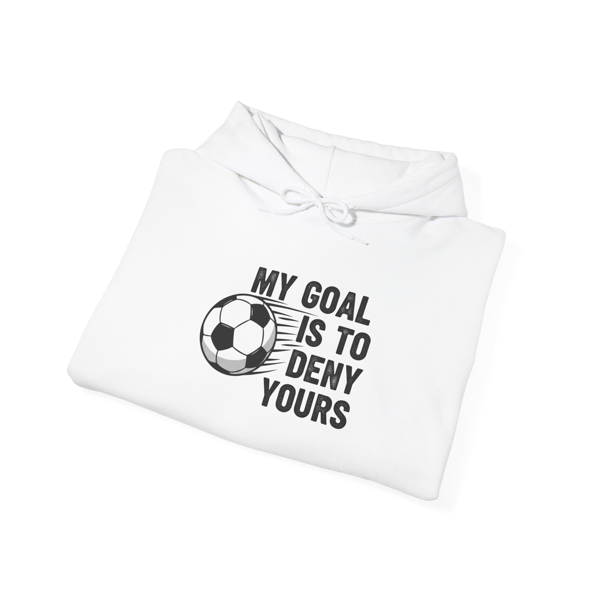My Goal Is To Deny Yours soccer hoodie | Funny Soccer Quote Hooded Sweatshirt