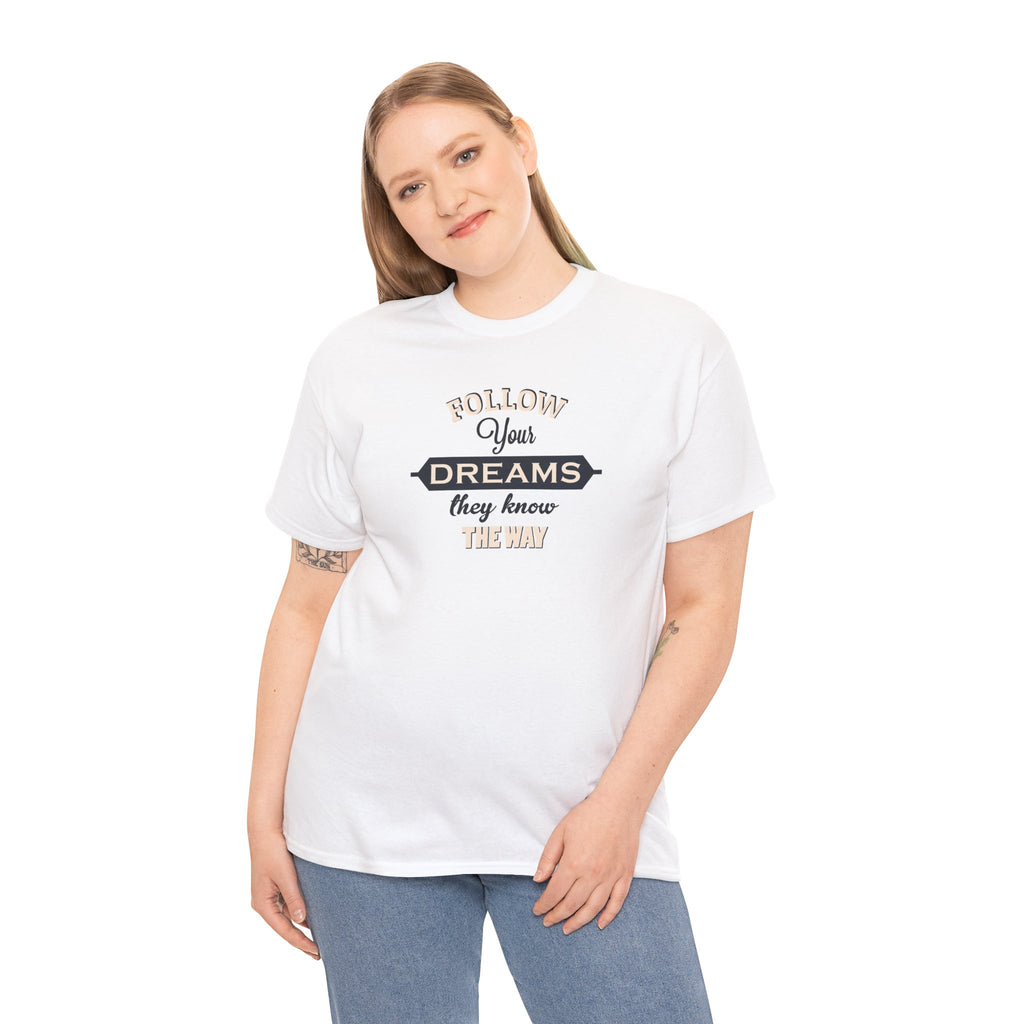 Follow Your Dreams they know the way Tee | Inspirational Typography T-Shirt