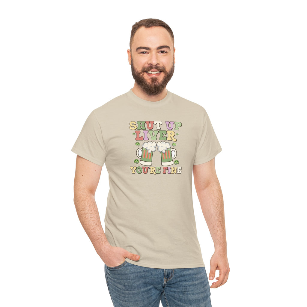 Shut Up Liver You're Fine T-Shirt | Beer Mug Graphic St. Patrick's
