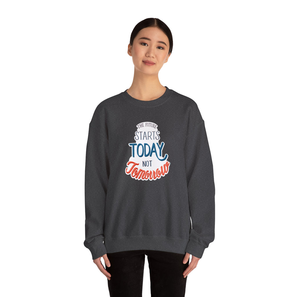 The Future Starts Today Not Tomorrow Sweatshirt | Motivational Crewneck