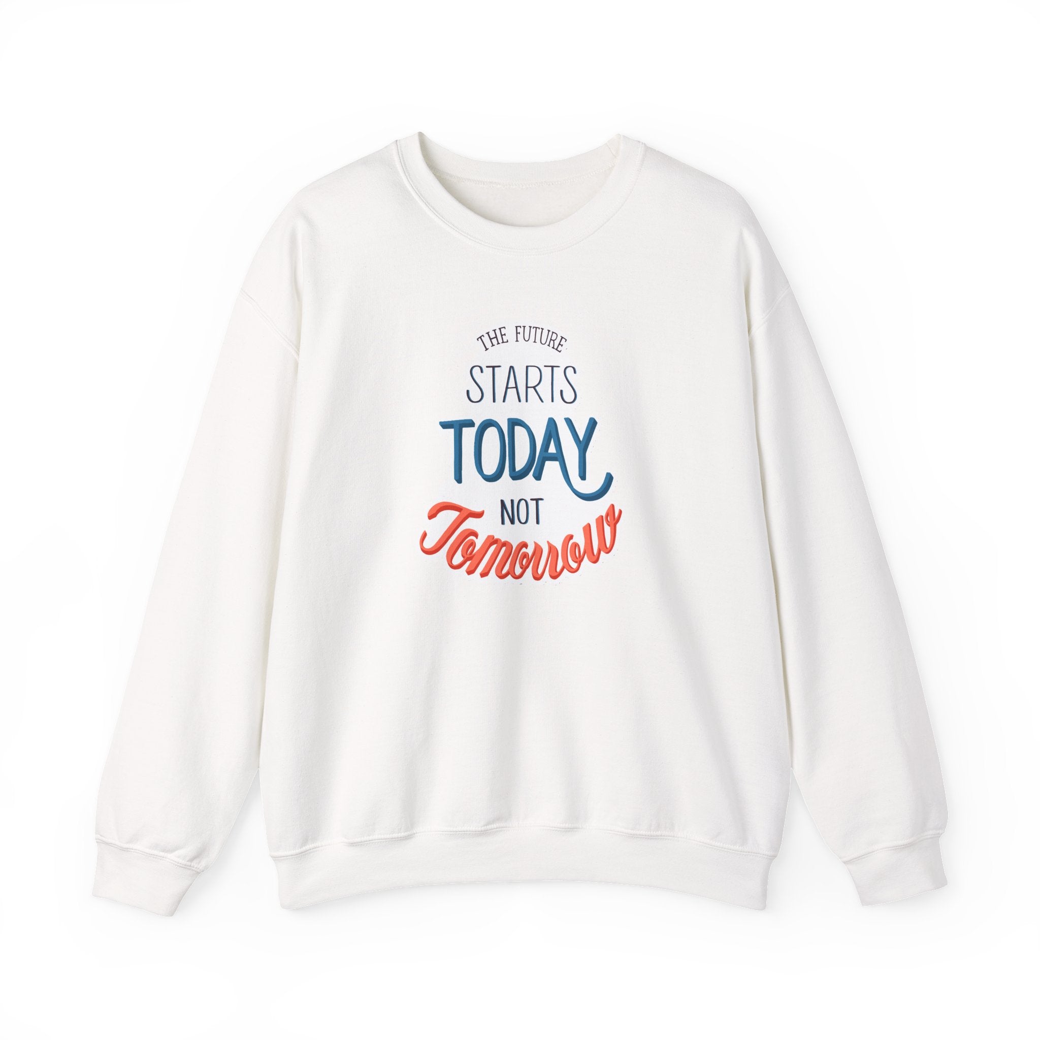 The Future Starts Today Not Tomorrow Sweatshirt | Motivational Crewneck